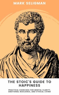 The Stoic's Guide to Happiness