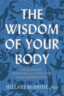 The Wisdom of Your Body: Finding Healing, Wholeness, and Connection through Embodied Living Kindle Edition